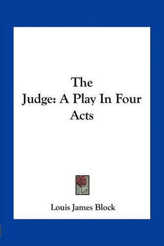 Cover image for The Judge: A Play in Four Acts