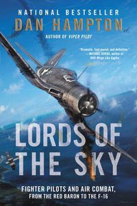 Cover image for Lords of the Sky: Fighter Pilots and Air Combat, from the Red Baron to the F-16