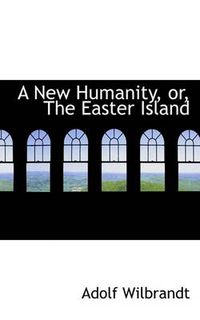Cover image for A New Humanity, or, The Easter Island