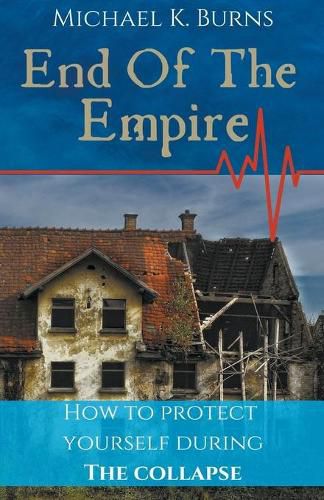 Cover image for End Of The Empire - How To Protect Yourself During The Collapse