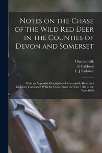 Cover image for Notes on the Chase of the Wild Red Deer in the Counties of Devon and Somerset