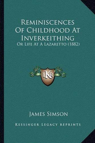 Cover image for Reminiscences of Childhood at Inverkeithing: Or Life at a Lazaretto (1882)