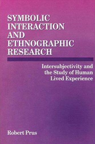Cover image for Symbolic Interaction and Ethnographic Research: Intersubjectivity and the Study of Human Lived Experience