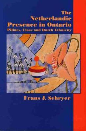 Cover image for The Netherlandic Presence in Ontario: Pillars, Class and Dutch Ethnicity