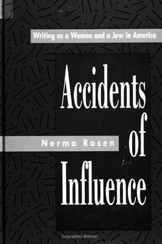 Cover image for Accidents of Influence: Writing as a Woman and a Jew in America