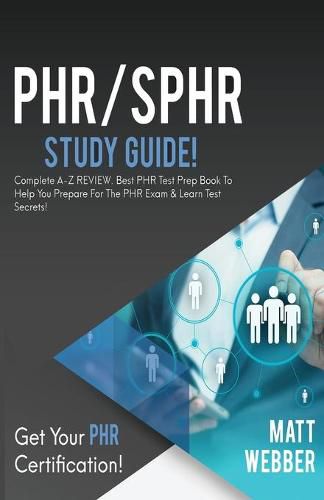Cover image for PHR/SPHR Study Guide!: Complete A-Z Review. Best PHR Test Prep Book to Help You Prepare for the PHR Exam & Learn Test Secrets!