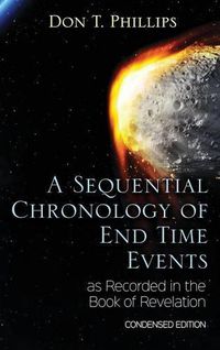 Cover image for A Sequential Chronology Of End Time Events as Recorded in the Book of Revelation - Condensed Edition