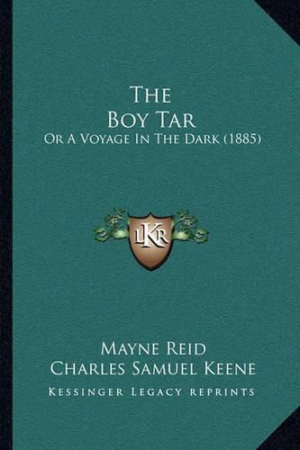 The Boy Tar the Boy Tar: Or a Voyage in the Dark (1885) or a Voyage in the Dark (1885)