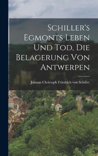 Schiller's Egmonts Leben und Tod, Die Belagerung von Antwerpen