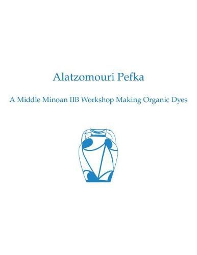 Alatzomouri Pefka: A Middle Minoan IIB Workshop Making Organic Dyes