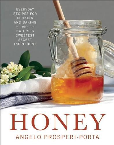 Cover image for Honey: Everyday Recipes for Cooking and Baking with Nature's Sweetest Secret Ingredient