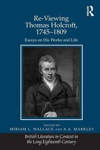 Cover image for Re-Viewing Thomas Holcroft, 1745-1809: Essays on His Works and Life