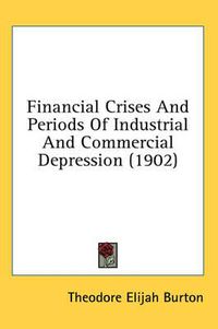 Cover image for Financial Crises and Periods of Industrial and Commercial Depression (1902)