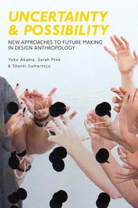 Cover image for Uncertainty and Possibility: New Approaches to Future Making in Design Anthropology