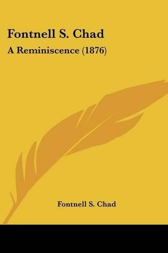 Cover image for Fontnell S. Chad: A Reminiscence (1876)