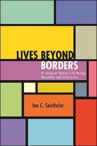 Cover image for Lives beyond Borders: US Immigrant Women's Life Writing, Nationality, and Social Justice