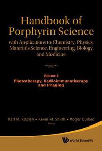 Cover image for Handbook Of Porphyrin Science: With Applications To Chemistry, Physics, Materials Science, Engineering, Biology And Medicine - Volume 4: Phototherapy, Radioimmunotherapy And Imaging