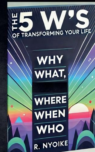 Cover image for The 5 W's of Transforming Your Life