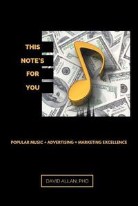 Cover image for This Note's for You: Popular Music + Advertising = Marketing Excellence