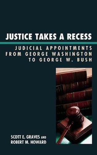 Justice Takes a Recess: Judicial Recess Appointments from George Washington to George W. Bush