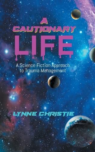 Cover image for A Cautionary Life: A Science Fiction Approach to Trauma Management