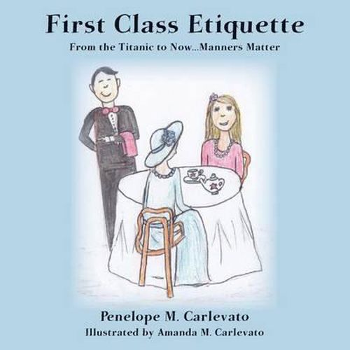 Cover image for First Class Etiquette: From the Titanic to Now...Manners Matter