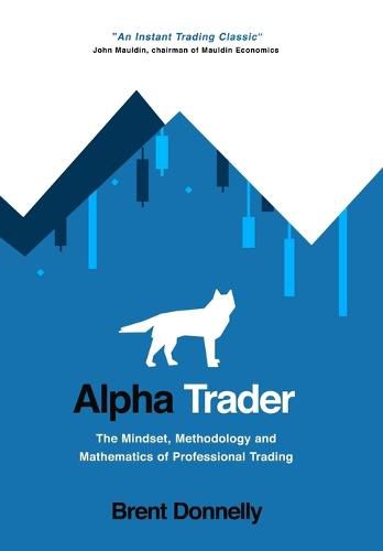 Cover image for Alpha Trader: The Mindset, Methodology and Mathematics of Professional Trading