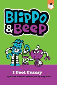 Cover image for Blippo and Beep: I Feel Funny