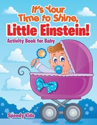 Cover image for It's Your Time to Shine, Little Einstein!: Activity Book for Baby