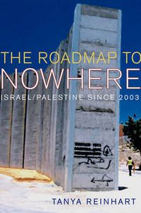 Cover image for The Road Map to Nowhere: Israel/Palestine Since 2003