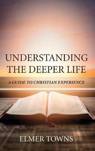 Understanding the Deeper Life: A Guide to Christian Experience