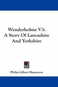 Cover image for Wenderholme V3: A Story of Lancashire and Yorkshire