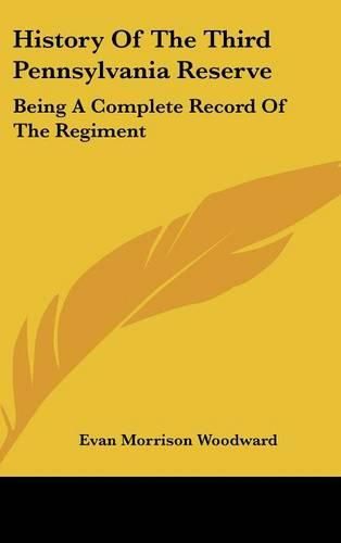 Cover image for History of the Third Pennsylvania Reserve: Being a Complete Record of the Regiment