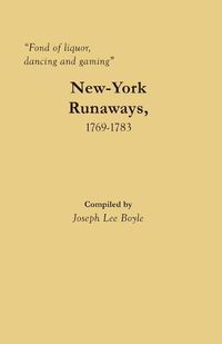 Cover image for Fond of liquor, dancing and gaming: New-York Runaways, 1769-1783