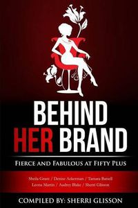 Cover image for Behind Her Brand Fierce and Fabulous at Fifty Plus