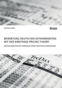 Cover image for Bewertung deutscher Aktienrenditen mit der Arbitrage Pricing Theory. Grundlagen von APT-Modellen sowie praktische Anwendung