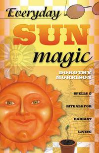 Cover image for Everyday Sun Magic: Spells and Rituals for Radiant Living