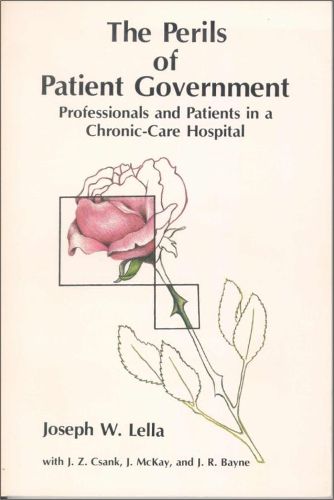 Cover image for The Perils of Patient Government: Professionals and Patients in a Chronic-Care Hospital