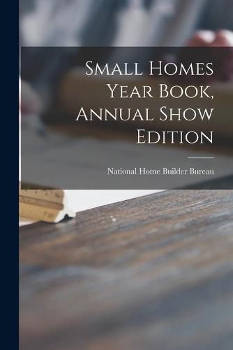 Cover image for Small Homes Year Book, Annual Show Edition