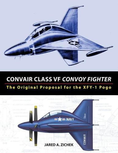 Cover image for Convair Class VF Convoy Fighter: The Original Proposal for the XFY-1 Pogo