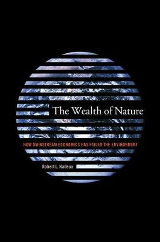 Cover image for The Wealth of Nature: How Mainstream Economics Has Failed the Environment