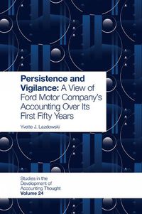 Cover image for Persistence and Vigilance: A View of Ford Motor Company's Accounting Over Its First Fifty Years