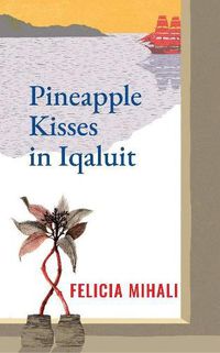 Cover image for Pineapple Kisses in Iqaluit