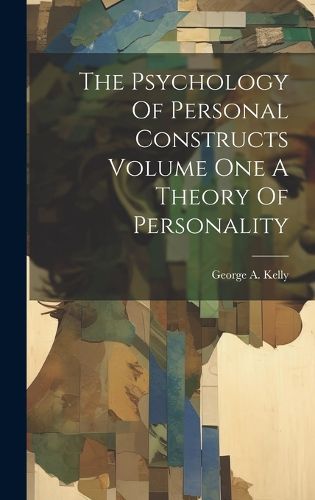 The Psychology Of Personal Constructs Volume One A Theory Of Personality