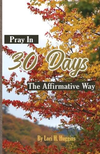 Cover image for Pray in 30 Days The Affirmative Way