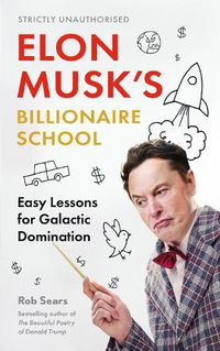 Cover image for Elon Musk's Billionaire School: Easy Lessons for Galactic Domination