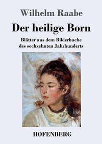 Cover image for Der heilige Born: Blatter aus dem Bilderbuche des sechzehnten Jahrhunderts