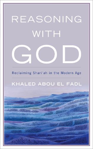 Cover image for Reasoning with God: Reclaiming Shari'ah in the Modern Age