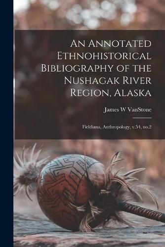 An Annotated Ethnohistorical Bibliography of the Nushagak River Region, Alaska