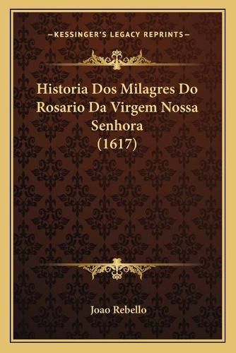 Cover image for Historia DOS Milagres Do Rosario Da Virgem Nossa Senhora (1617)